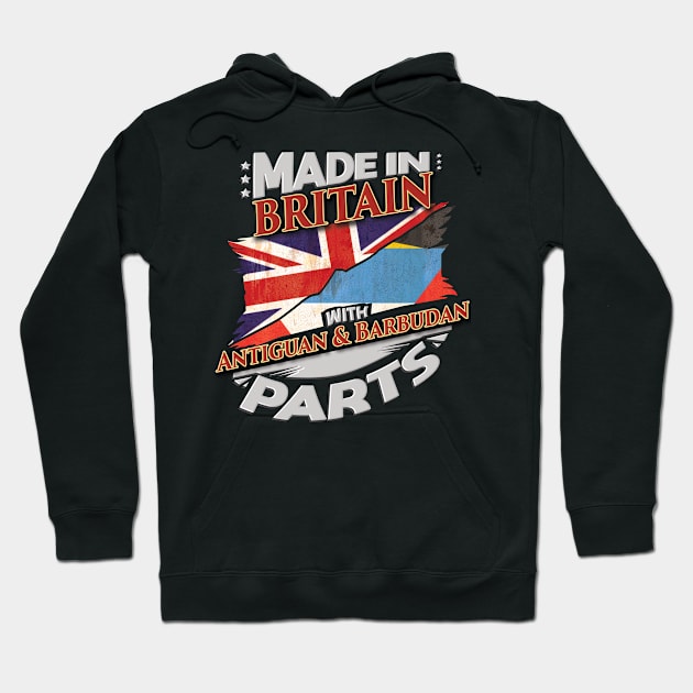 Made In Britain With Antiguan & Barbudan Parts - Gift for Antiguan & Barbudan From Antigua & Barbuda Hoodie by Country Flags